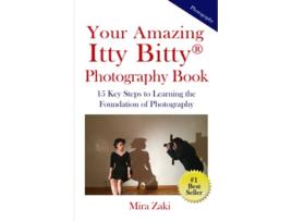 Livro Your Amazing Itty Bitty® Photography Book 15 Key Steps to Learning the Foundation of Photography de Mira Zaki (Inglês)