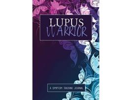 Livro Lupus Warrior A Symptom Pain Tracking Journal for Lupus and Chronic Illness de Wellness Warrior Press (Inglês)