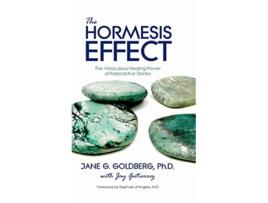 Livro The Hormesis Effect The Miraculous Healing Power of Radioactive Stones de Jane G Goldberg e Jay Gutierrez (Inglês - Capa Dura)