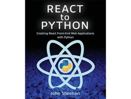 Livro React to Python Creating React FrontEnd Web Applications with Python de John Sheehan (Inglês)