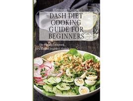 Livro Dash Diet Cooking Guide for Beginners The Perfect Cookbook for a Fit and Healthy Lifestyle de Eleonore Barlow (Inglês)
