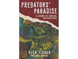 Livro Predators Paradise A Journey of Survival and Resilience de Glen Fisher Kate Shayler (Inglês)