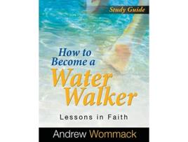 Livro How to Become a Water Walker Study Guide de Andrew Wommack (Inglês)