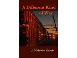 Livro A Different Kind of War Uneasy Encounters in Mexico and Central America de J Malcolm Garcia (Inglês)