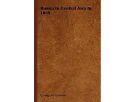 Livro Russia In Central Asia In 1889 de George N Curzon (Inglês)