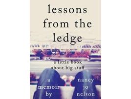 Livro Lessons from the Ledge A Little Book About Big Stuff de Nancy Jo Nelson (Inglês)