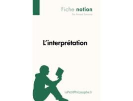 Livro Linterprétation Fiche notion LepetitphilosopheFr Comprendre La Philosophie French Edition de Arnaud Sorosina (Francês)