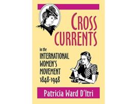 Livro Cross Currents in the International Womens Movement 18481948 de Patricia Ward DItri (Inglês)