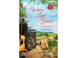 Livro Where Love Grows Contemporary Fiction with a Little Women Twist The Orchard House Bed and Breakfast Series de Heidi Chiavaroli (Inglês)