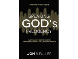 Livro Speaking Gods Frequency Aligning with God to Unleash Transformation in Family Life and Business de Jon Fuller (Inglês)