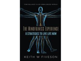 Livro The Mindfulness Experience 8 Strategies to Live Life Now de Mr Keith W Fiveson (Inglês)