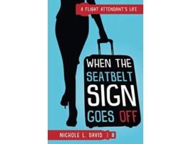 Livro When The Seatbelt Sign Goes Off A Flight Attendants Life de Nichole L Davis (Inglês)