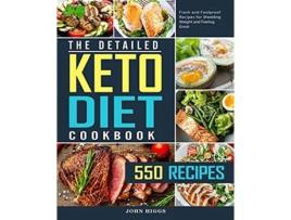Livro The Detailed Keto Diet Cookbook 550 Fresh and Foolproof Recipes for Shedding Weight and Feeling Great de John Higgs (Inglês)
