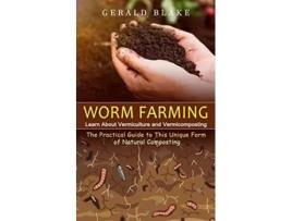 Livro Worm Farming Learn About Vermiculture and VermicompostingThe Practical Guide to This Unique Form of Natural Composting de Gerald Blake (Inglês)