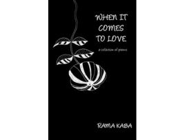 Livro When It Comes to Love a collection of poems de Rama Kaba (Inglês)