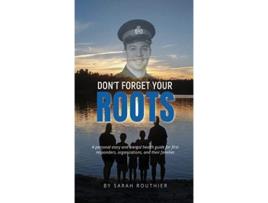 Livro Dont Forget Your ROOTS A personal story and mental health guide for first responders organizations and their families de Sarah Routhier (Inglês)
