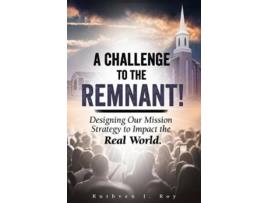 Livro A Challenge to the Remnant Designing Our Mission Strategy to Impact the Real World de Ruthven J Roy (Inglês)