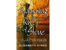 Livro Swimming the River of Stone Collected Poems de Elizabeth Ayres (Inglês)