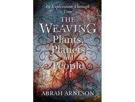 Livro The Weaving Plants Planets and People Explorations through Time de Abrah Arneson (Inglês)