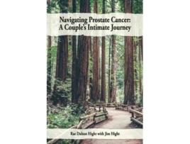 Livro Navigating Prostate Cancer A Couples Intimate Journey de Rae Dalton Hight Jim Hight (Inglês)
