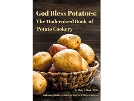 Livro God Bless Potatoes The Modernized Book of Potato Cookery de New York History Review Mary L Wade (Inglês)