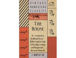 Livro The Horse Its Treatment In Health And Disease de J Wortley Axe (Inglês)