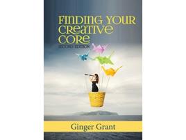 Livro Finding Your Creative Core de Ginger Grant (Inglês)