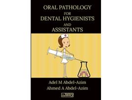 Livro Oral Pathology for Dental Hygienists and Assistants Your Way to Success de Prof Adel M AbdelAzim Dr Ahmed A AbdelAzim (Inglês)