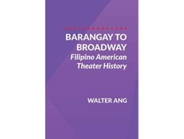 Livro Barangay to Broadway: Filipino American Theater History de Walter Ang (Inglês)