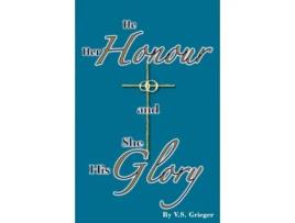 Livro He Her Honour and She His Glory de Vernon S Grieger (Inglês)