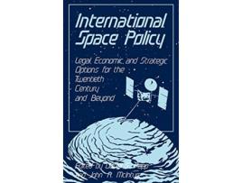 Livro International Space Policy Legal Economic and Strategic Options for the Twentieth Century and Beyond de John Mcintyre Daniel Papp (Inglês)