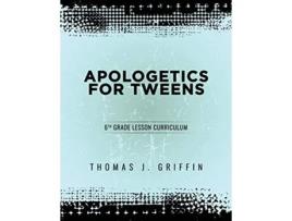 Livro Apologetics for Tweens 6th Grade 3 de Thomas Griffin (Inglês)