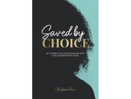 Livro Saved by Choice My Journey out of Religion and Into a Relationship with Jesus de Christina Price (Inglês)