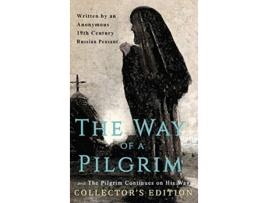 Livro The Way of a Pilgrim and The Pilgrim Continues on His Way Collectors Edition de Anonymous 19th Century Russian Peasant (Inglês)