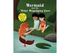 Livro The Mermaid and the Water Magnifying Glass a Mermaid Science Story de Lois Wickstrom (Inglês)