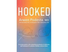 Livro Hooked A concise guide to the underlying mechanics of addiction and treatment for patients families and providers de Arwen Podesta MD (Inglês)