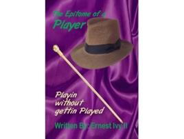 Livro The Epitome Of A Player Ernest Ivy II (Inglês)