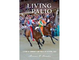 Livro Living the Palio A Story of Community and Public Life in Siena Italy de Thomas W Paradis (Inglês)