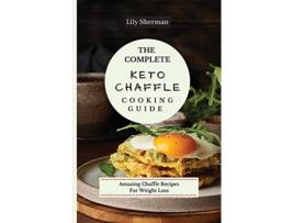 Livro The Complete KETO Chaffle Cooking Guide Amazing Chaffle Recipes For Weight Loss de Lily Sherman (Inglês)