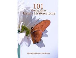 Livro 101 Handy Hints for a Happy Hysterectomy de Linda ParkinsonHardman (Inglês)