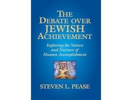 Livro The Debate Over Jewish Achievement Exploring the Nature and Nurture of Human Accomplishment de Steven L Pease (Inglês)