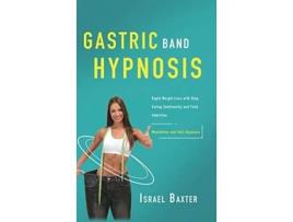 Livro Gastric Band Hypnosis Rapid Weight Loss with Stop Eating Emotionally and Food Addiction Meditation and SelfHypnosis de Israel Baxter (Inglês - Capa Dura)