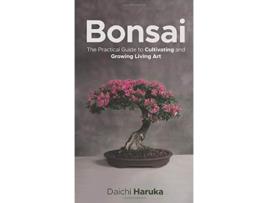 Livro Bonsai The Practical Guide to Cultivating and Growing Living Art de Daichi Haruka (Inglês - Capa Dura)