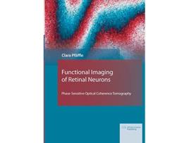 Livro Functional Imaging of Retinal Neurons PhaseSensitive Optical Coherence Tomography de Clara Pfäffle (Inglês)
