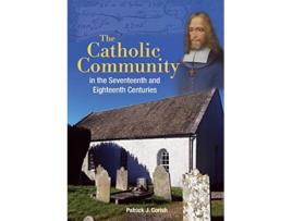 Livro The Catholic Community in the Seventeenth and Eighteenth Centuries de Patrick J Corish (Inglês)
