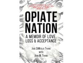 Livro Opiate Nation: A Memoir of Love, Loss & Acceptance Jude Dimeglio Trang, John M Trang (Inglês)