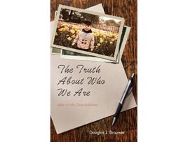 Livro The Truth About Who We Are de Douglas J Brouwer (Inglês)