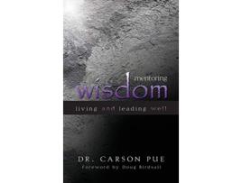 Livro Mentoring Wisdom Living and Leading Well de Carson Pue (Inglês)