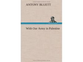Livro With Our Army in Palestine de Antony Bluett (Inglês - Capa Dura)