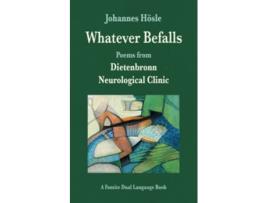 Livro Whatever Befalls Poems from Dietenbronn Neurological Clinic de Johannes Hösle (Inglês)